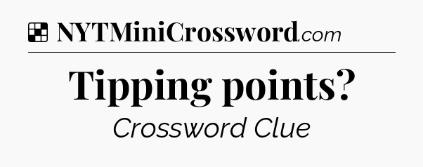 Solution: Tipping points - NYT Crossword