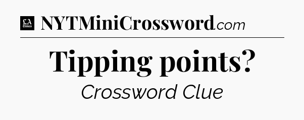 Tipping points - LA Times Crossword