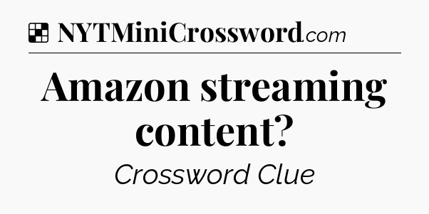 Solution: Amazon streaming content - NYT Crossword