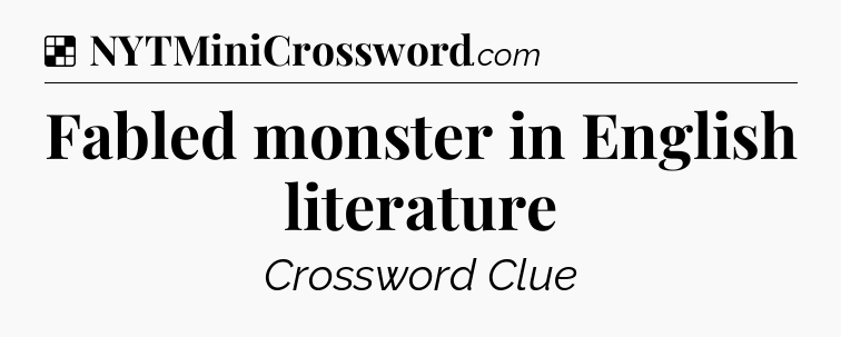 Solution: Fabled monster in English literature - NYT Crossword