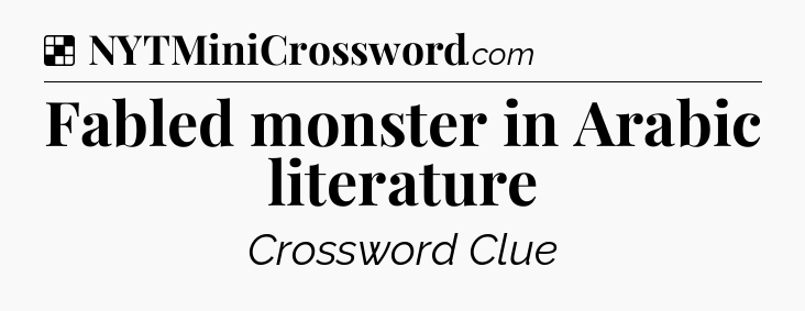 Solution: Fabled monster in Arabic literature - NYT Crossword