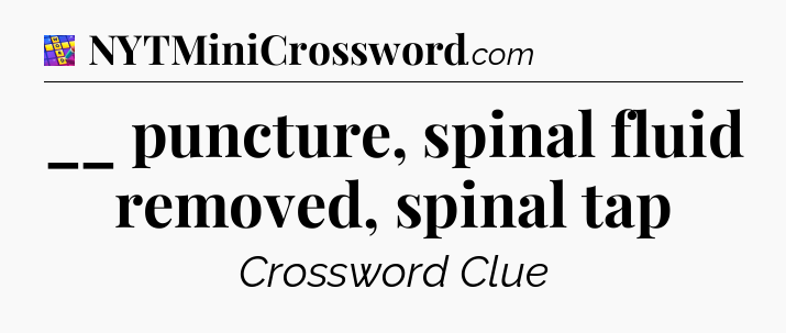 __ puncture, spinal fluid removed, spinal tap Codycross