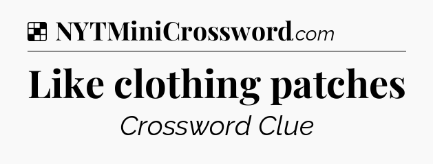 Solution: Like clothing patches - NYT Crossword