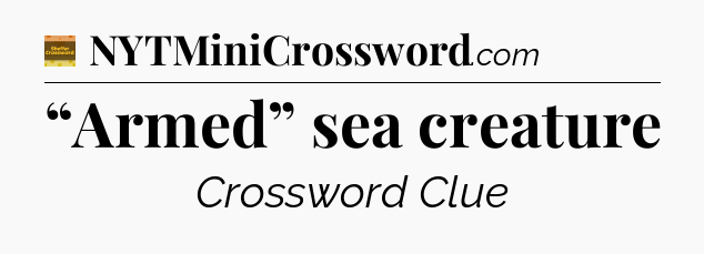 “Armed” sea creature - Eugene Sheffer Crossword