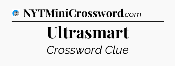Ultrasmart Crossword Clue