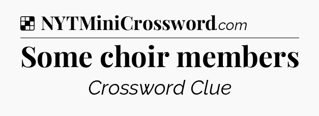 Solution: Some choir members - NYT Crossword
