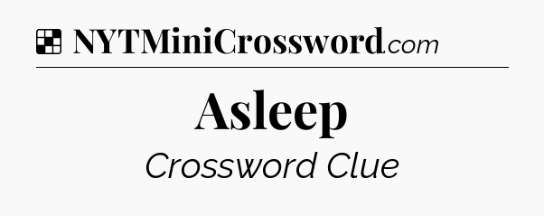 Solution: Asleep - NYT Crossword