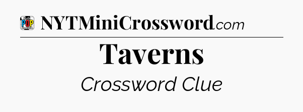 Taverns Crossword Clue