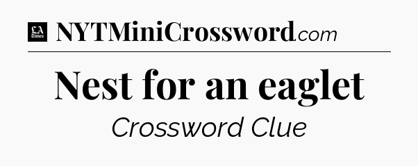 Nest for an eaglet - LA Times Crossword