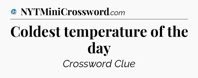 Coldest temperature of the day Crossword Clue