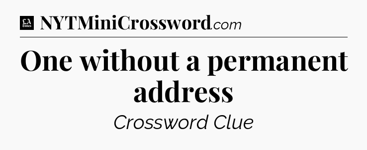 One without a permanent address - LA Times Crossword