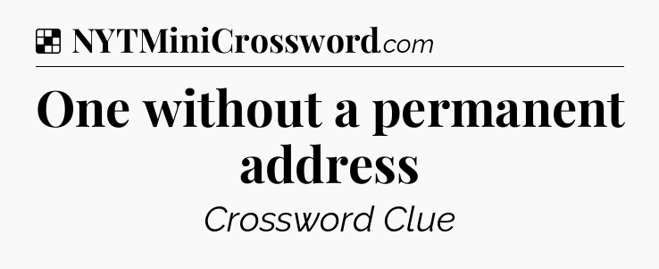 Solution: One without a permanent address - NYT Crossword