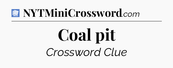 Coal pit Puzzle Page Crossword Clue