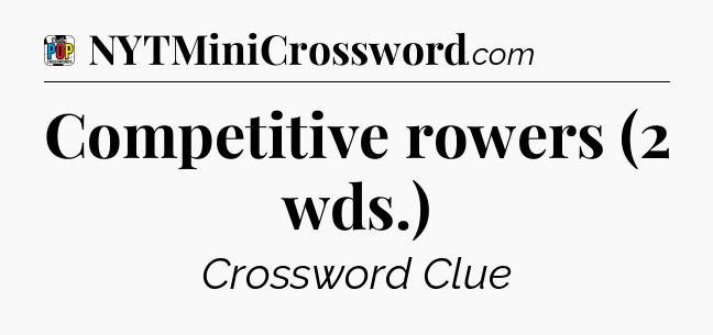 Competitive rowers (2 wds.) Crossword Clue