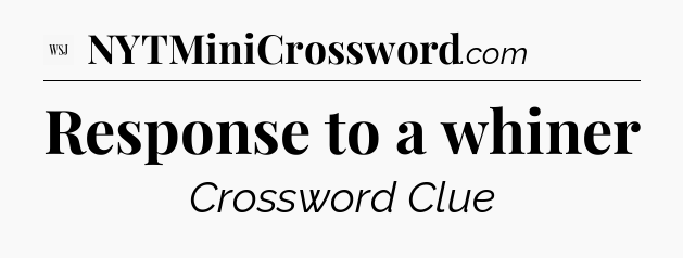 Response to a whiner - WSJ Crossword