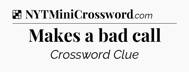 Solution: Makes a bad call - NYT Crossword
