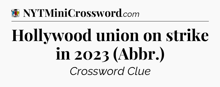 Hollywood union on strike in 2023 (Abbr.) Crossword Clue