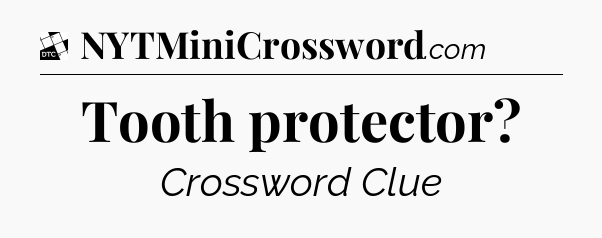 Tooth protector - Daily Themed Classic Crossword