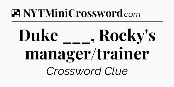 Solution: Duke ___, Rocky's manager/trainer - NYT Crossword