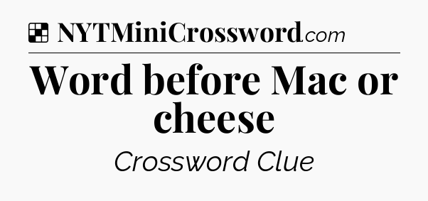 Solution: Word before Mac or cheese - NYT Crossword