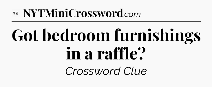 Got bedroom furnishings in a raffle - WSJ Crossword