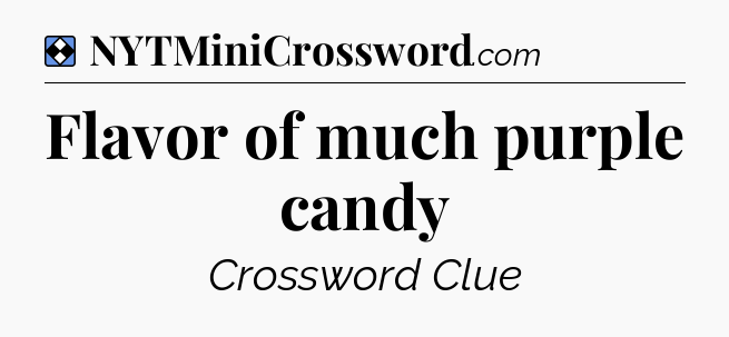 Solution: Flavor of much purple candy - NYT Mini Crossword