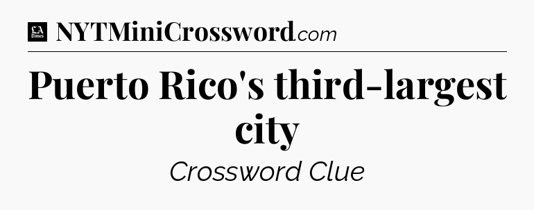 Puerto Rico's third-largest city - LA Times Crossword