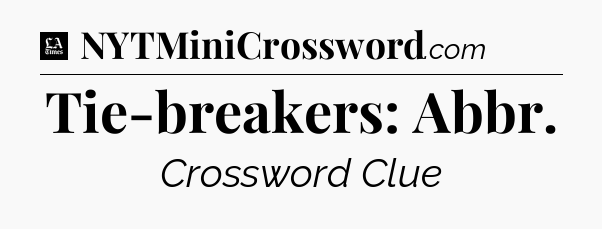 Tie-breakers: Abbr - LA Times Crossword