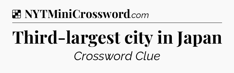 Solution: Third-largest city in Japan - NYT Crossword