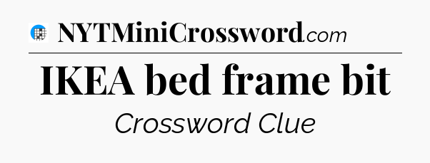 IKEA bed frame bit Crossword Clue