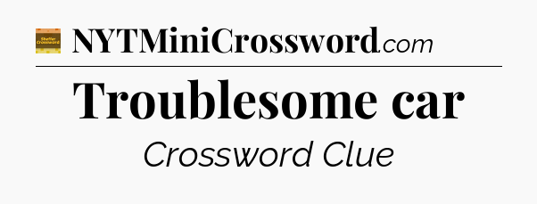 Troublesome car - Eugene Sheffer Crossword
