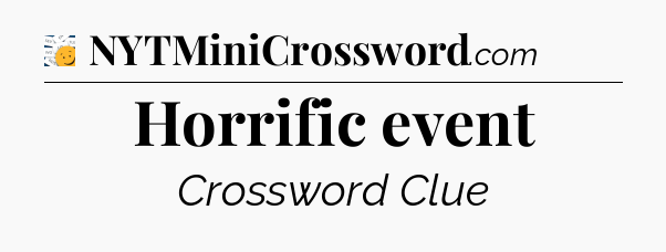 Horrific event - 7 Little Words