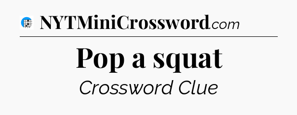 Pop a squat Crossword Clue
