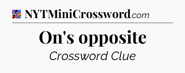 On's opposite Crossword Clue