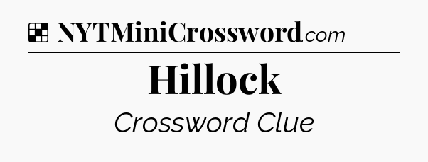 Solution: Hillock - NYT Crossword
