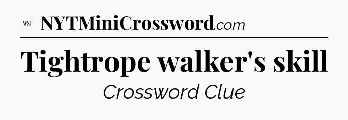 Tightrope walker's skill - WSJ Crossword