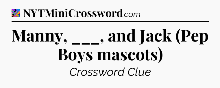 Manny, ___, and Jack (Pep Boys mascots) Crossword Clue