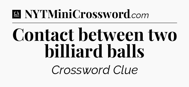Contact between two billiard balls - LA Times Crossword