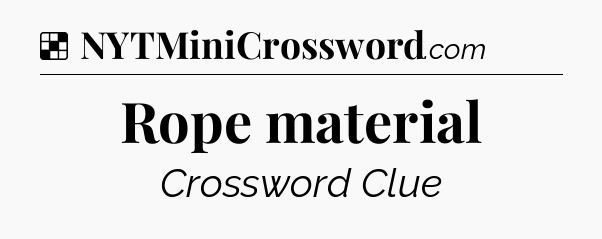 Solution: Rope material - NYT Crossword