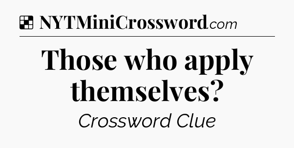Solution: Those who apply themselves - NYT Crossword