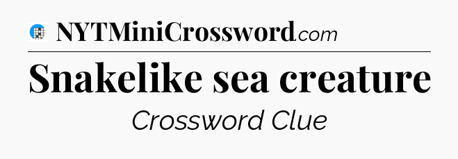 Snakelike sea creature Crossword Clue