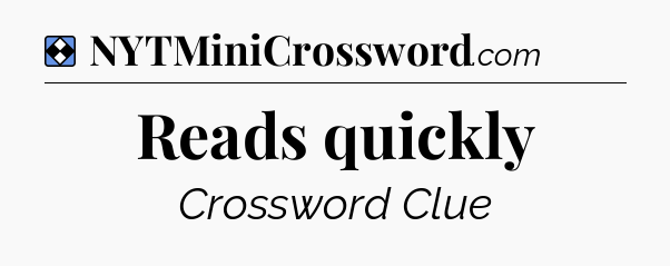 Solution: Reads quickly - NYT Mini Crossword