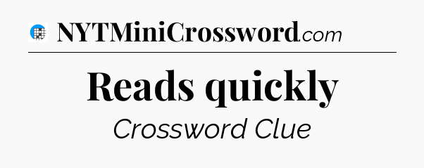 Reads quickly Crossword Clue