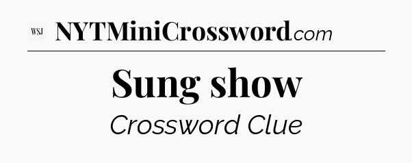 Sung show - WSJ Crossword