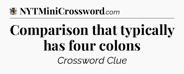 Comparison that typically has four colons Crossword Clue