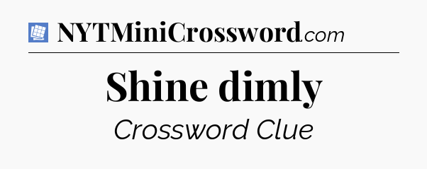 Shine dimly Puzzle Page Crossword Clue