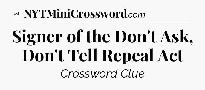 Signer of the Don't Ask, Don't Tell Repeal Act - WSJ Crossword
