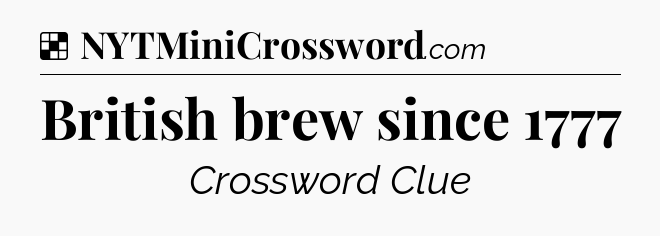 Solution: British brew since 1777 - NYT Crossword