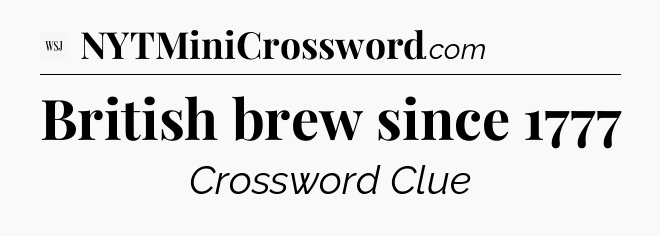 British brew since 1777 - WSJ Crossword