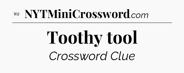 Toothy tool - WSJ Crossword